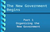 The New Government Begins Part 1 Organizing the New Government.