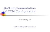 JAVA Implementation of CCM Configuration Shufeng Li MSE final Project Presentation I.