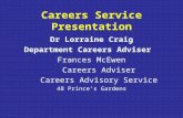 Careers Service Presentation Dr Lorraine Craig Department Careers Adviser Frances McEwen Careers Adviser Careers Advisory Service 48 Prince’s Gardens.