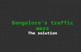 Bangalore's traffic mess The solution. 54365865449674% increase 201020072005200019951990 198 51980Year Road space needs to double every 5 years. Not logical.