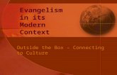 Evangelism in its Modern Context Outside the Box – Connecting to Culture.