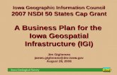 Iowa Geological Survey Iowa Geographic Information Council 2007 NSDI 50 States Cap Grant A Business Plan for the Iowa Geospatial Infrastructure (IGI) Jim.