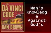 Man’s Knowledge Against God’s. “Dan Brown's best-selling novel The Da Vinci Code delivers it all: A riveting tale of international intrigue set against.