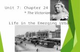 Unit 7: Chapter 24 * The Victorian Age Life in the Emerging Urban Society.