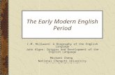 The Early Modern English Period C.M. Millward: A Biography of the English Language John Algeo: Origins and Development of the English Langauge Michael.