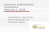 Insurance & Bonding for Contractors February 2, 2009 Presented by: David Hale Hale & Associates, Inc. Fairbanks, Alaska.
