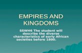 EMPIRES AND KINGDOMS SSWH6 The student will describe the diverse characteristics of early African societies before 1800.