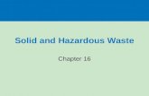 Solid and Hazardous Waste Chapter 16. Three big ideas Priorities for dealing with solid waste should be to produce less of it (reduce), reuse, and recycle.