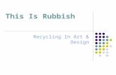 This Is Rubbish Recycling In Art & Design. Some Rubbish Facts! On average, UK households produced 30.5 million tonnes of waste every year, of which only17%