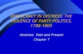 DEMOCRACY IN DISTRESS: THE VIOLENCE OF PARTY POLITICS, 1788-1800 America: Past and Present Chapter 7.