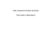 THE CONSTITUTION TESTED: THE EARLY REPUBLIC. I.Policies of First Five Presidents: a. George Washington - 1789-1797 b. John Adams - 1797-1801 c. Thomas.