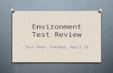 Environment Test Review Test Date: Tuesday, April 22.