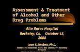 Assessment & Treatment of Alcohol and Other Drug Problems Alta Bates Hospital Berkeley, Ca. October 13, 2008 Joan E. Zweben, Ph.D. Executive Director: