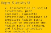 2. Insecurities in social situations, peer pressure, cigarette advertising, ignorance of immediate health risks, failure to recognize the health risks.