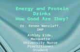 Energy and Protein Drinks How Good Are They? Dr. Renee Wenzlaff, DNP Ashley Eide, Marquette University Nurse Practitioner Student.