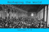 Reshaping the World Section 7.4. Today’s Agenda 7.4 Slide Show Homework Read Chapter 7.4 Make sure you have already read the rest of Chapter 7 (I can’t.