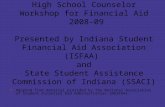 High School Counselor Workshop for Financial Aid 2008-09 Presented by Indiana Student Financial Aid Association (ISFAA) and State Student Assistance Commission.