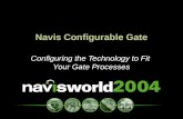Navis Configurable Gate Configuring the Technology to Fit Your Gate Processes.