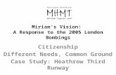Miriam’s Vision: A Response to the 2005 London Bombings Citizenship Different Needs, Common Ground Case Study: Heathrow Third Runway.