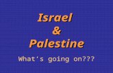 Israel & Palestine What’s going on???. Israel and Palestine Another “Powder Keg” ? Both Monotheistic - One God - Judaism, Islam.