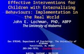 Effective Interventions for Children with Externalizing Behaviours: Implementation in the Real World John E. Lochman, PhD, ABPP The University of Alabama.