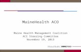 MaineHealth ACO Maine Health Management Coalition ACI Steering Committee November 19, 2013.