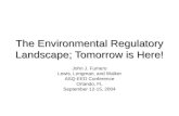 The Environmental Regulatory Landscape; Tomorrow is Here! John J. Fumero Lewis, Longman, and Walker ASQ-EED Conference Orlando, FL September 12-15, 2004.