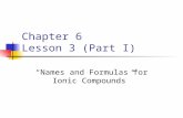 Chapter 6 Lesson 3 (Part I) “Names and Formulas for Ionic Compounds”