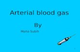 1 Arterial blood gas By Maha Subih. 2 What is an ABG Arterial Blood Gas Drawn from artery- radial, brachial, femoral It is an invasive procedure. Caution.