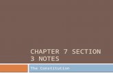 CHAPTER 7 SECTION 3 NOTES The Constitution. I. Roots of the Constitution  After four months, the delegates created a new constitution that allowed for.