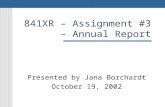 841XR – Assignment #3 – Annual Report Presented by Jana Borchardt October 19, 2002.
