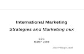 International Marketing International Marketing Strategies and Marketing mix ESG March 2008 Jean-Philippe Javel.