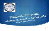 Education Programs Information Session—Spring 2014 Clayton State University.