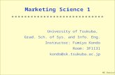 ME Basics – 1 Marketing Science 1 University of Tsukuba, Grad. Sch. of Sys. and Info. Eng. Instructor: Fumiyo Kondo Room: 3F1131 kondo@sk.tsukuba.ac.jp.