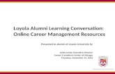 Loyola Alumni Learning Conversation: Online Career Management Resources Presented to alumni of Loyola University by Anita Jenke, Executive Director Career.