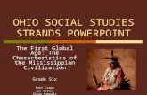 OHIO SOCIAL STUDIES STRANDS POWERPOINT The First Global Age: The Characteristics of the Mississippian Civilization Grade Six Matt Crapo Jon Hutman Ellen.