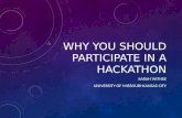 WHY YOU SHOULD PARTICIPATE IN A HACKATHON SARAH WITHEE UNIVERSITY OF MISSOURI-KANSAS CITY.