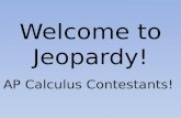 Welcome to Jeopardy! AP Calculus Contestants!. Call 911! We Need a Parametric. Too hip to be squared. Can You Function in the Morning? Opposites Attract.