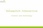 Valuepitch Interactive Clients and Technology. About Valuepitch 2 years old 22 members Handled over 100 SEO campaigns First Google AdWords Qualified Company.