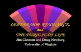 LEADERSHIP, RESONANCE, and THE PURPOSE OF LIFE Jim Clawson and Doug Newburg University of Virginia.
