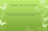 Biomes and Ecosystems ï‚› Abiotic and Biotic interactions within terrestrial and aquatic systems