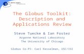 The Globus Toolkit: Description and Applications Review Steve Tuecke & Ian Foster Argonne National Laboratory The University of Chicago Globus Co-PI: Carl.