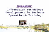 IMBA@NUK: Information Technology Developments in Business Operation & Training Yu-Hui Tao 2011.10.26.