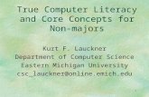 1 True Computer Literacy and Core Concepts for Non-majors Kurt F. Lauckner Department of Computer Science Eastern Michigan University csc_lauckner@online.emich.edu.