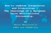 How to combine Integration and Diversities ? The Challenge of a European Union Multicultural Citizenship. by Marco Martiniello FNRS and CEDEM-ULg.