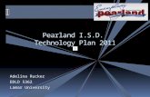 Adelina Rucker EDLD 5362 Lamar University Pearland I.S.D. Technology Plan 2011.