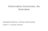 Information Commons: An Overview Elizabeth Winiarz, UMass Dartmouth, Claire T. Carney Library.