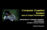 Computer Graphics System Input & Output Technologies Introduction to Computer Graphics and Animation (Principle of Computer Graphics) Rattapoom Waranusast.