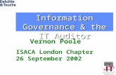 Vernon Poole ISACA London Chapter 26 September 2002 Information Governance & the IT Auditor.