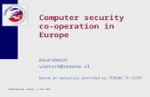 CCIRN meeting, Cairns, 3 July 2004 Computer security co-operation in Europe Karel Vietsch vietsch@terena.nl Based on materials provided by TERENA TF-CSIRT.